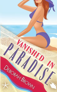 Title: Vanished in Paradise, Author: Deborah Brown