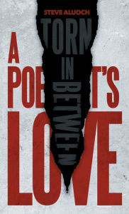 Title: A Poet's Love: Torn In Between, Author: Steve Aluoch