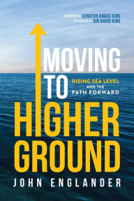 Title: Moving To Higher Ground: Rising Sea Level and the Path Forward, Author: John Englander