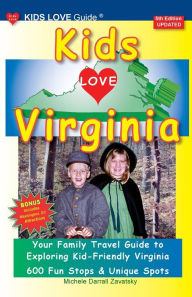 Title: KIDS LOVE VIRGINIA, 5th Edition: An Organized Family Travel Guide to Kid Friendly Virginia, Author: Michele Darrall Zavatsky