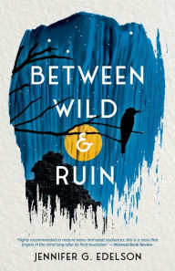 Title: Between Wild and Ruin, Author: Jennifer G Edelson