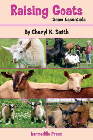 Title: Raising Goats: Some Essentials, Author: Cheryl K. Smith