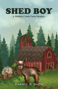 Title: SHED BOY: A Hidden Creek Farm Mystery, Author: Cheryl K. Smith