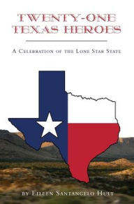 Title: Twenty-One Texas Heroes: A Celebration of the Lone Star State, Author: Eileen Santangelo Hult