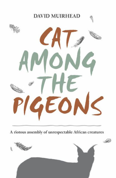 Cat Among the Pigeons: A riotous assembly of unrespectable African creatures