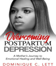 Title: Overcoming Postpartum Depression, Author: Dominique C Lett