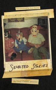 Title: Selected Stories, Author: Troy James Weaver