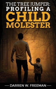 Title: The Tree Jumper: Profiling A Child Molester, Author: Darren Freeman