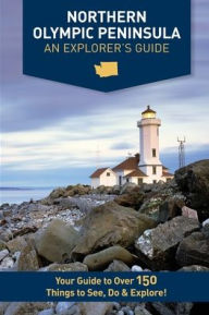 Title: Northern Olympic Peninsula - An Explorer's Guide, Author: Mike Westby