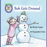 Title: Bob Gets Dressed: Bob the Bear Talk with Me, Author: Nicole Taylor