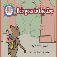 Title: Bob Goes to the Zoo: Bob the Bear Talk with Me, Author: Nicole Taylor