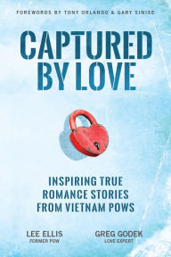 Title: Captured by Love: Inspiring True Romance Stories from Vietnam POWs, Author: Lee Ellis