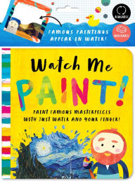 Title: Watch Me Paint: Paint Famous Masterpieces with Just Your Finger!: Color-Changing Fun for Bath Time and Play Time!, Author: Bushel & Peck Books