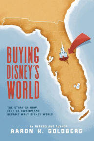 Title: Buying Disney's World, Author: Aaron H Goldberg