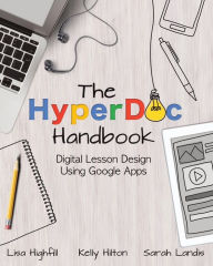 Title: The Hyperdoc Handbook: Digital Lesson Design Using Google Apps, Author: Lisa Highfill