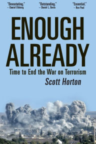 Title: Enough Already: Time to End the War on Terrorism, Author: Scott Horton
