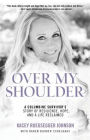 Over My Shoulder: A Columbine Survivor's story of Resilience, Hope and a Life Reclaimed