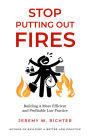 Stop Putting Out Fires: Building a More Efficient and Profitable Law Practice