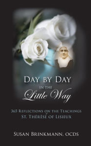 Title: Day by Day in the Little Way: 365 Reflections on the Teachings of St.Therese of Lisieux, Author: Susan Brinkmann