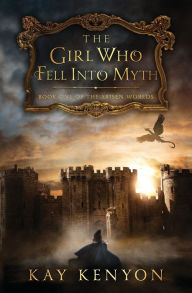 Title: The Girl Who Fell Into Myth, Author: Kay Kenyon
