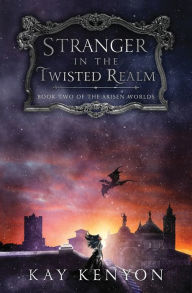 Title: Stranger in the Twisted Realm, Author: Kay Kenyon