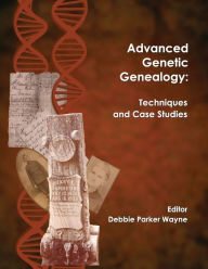 Title: Advanced Genetic Genealogy: Techniques and Case Studies, Author: Debbie Parker Wayne
