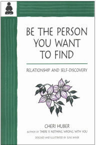 Title: Be The Person You Want to Find: Relationship and Self-Discovery, Author: Cheri Huber