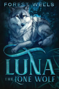 Title: Luna The Lone Wolf, Author: Forest Wells