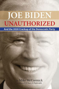 Title: Joe Biden Unauthorized: And the 2020 Crackup of the Democratic Party, Author: Mike McCormick