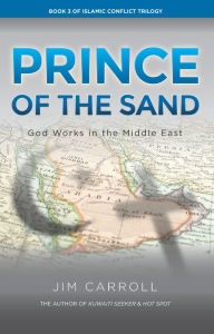 Title: Prince of the Sand: God Works in the Middle East, Author: Jim Carroll