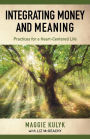 Integrating Money and Meaning: Practices for a Heart-Centered Life