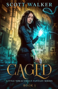 Title: Caged: Little Yokai Urban Fantasy Series Book 1, Author: Scott Walker