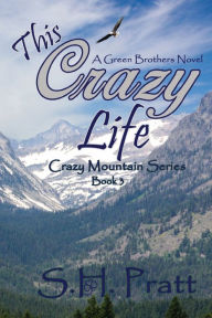 Title: This Crazy Life: A Green Brothers Novel, Author: S. H. Pratt