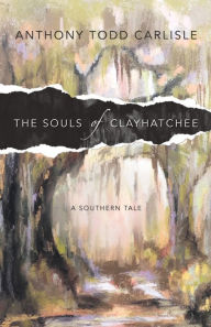 Title: The Souls of Clayhatchee, Author: Anthony Todd Carlisle