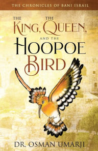 Title: The Chronicles of Bani Israil: The King, the Queen, and the Hoopoe Bird, Author: Umarji