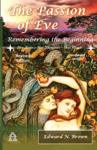 Title: The Passion of Eve: Remembering the Beginning:, Author: Edward N. Brown