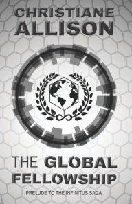 Title: The Global Fellowship: Prelude to The Infinitus Saga, Author: Joy Anne Vaughn