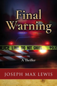 Title: Final Warning: A Thriller, Author: Joseph Max Lewis