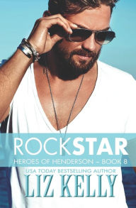 Title: Rock Star: Heroes of Henderson Book 8, Author: Liz Kelly