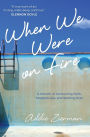 When We Were on Fire: A Memoir of Consuming Faith, Tangled Love, and Starting Over