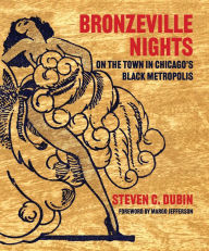 Title: Bronzeville Nights: On the Town in Chicago's Black Metropolis, Author: Steven C. Dubin