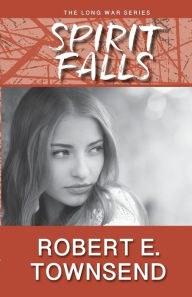 Title: Spirit Falls: Book One in the Long War Series, Author: Robert E. Townsend