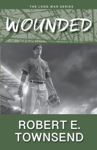 Title: The Wounded: Book Two in the Long War Series, Author: Robert E Townsend