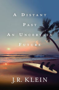 Title: A Distant Past, An Uncertain Future, Author: J. R. Klein