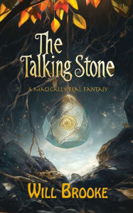 Title: The Talking Stone: A Magically Real Fantasy, Author: Will Brooke