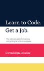 Learn to Code. Get a Job: The ultimate guide to learning and getting hired as a developer.