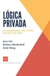 Title: Lï¿½gica privada: Descubriendo un cofre repleto de oro, Author: Barbara Mendenhall