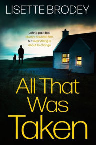 Title: All That Was Taken, Author: Lisette Brodey