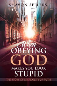 Download electronic textbooks When Obeying God Makes You Look Stupid: The Story of My Fidelity of Faith (English Edition) by Shavon Sellers 9781734147902 CHM FB2