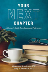 Title: Your Next Chapter: A Woman's Guide to a Successful Retirement, Author: Alexandra Armstrong